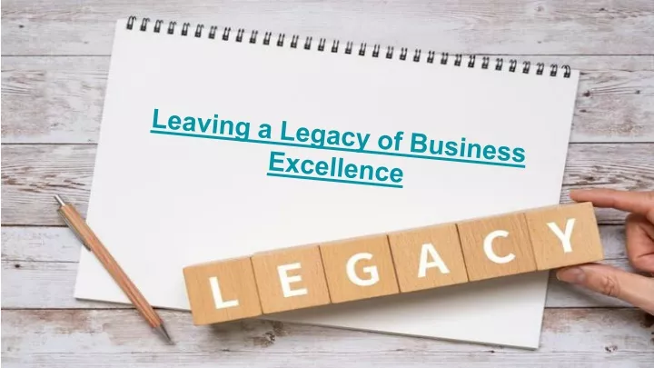 leaving a legacy of business excellence