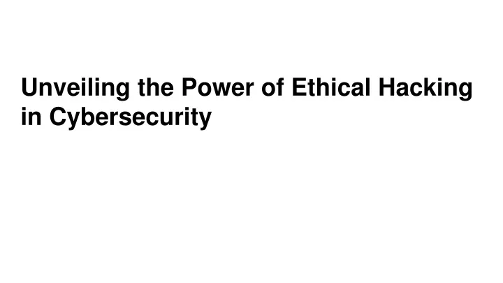 unveiling the power of ethical hacking