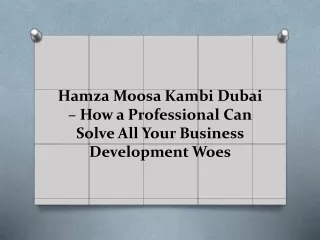 Hamza Moosa Kambi Dubai – How a Professional Can Solve All Your Business Development Woes