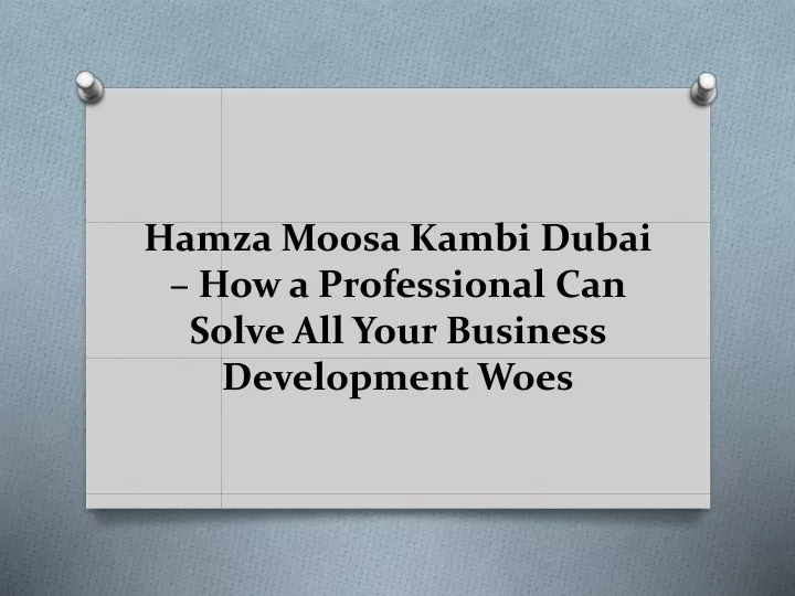 hamza moosa kambi dubai how a professional can solve all your business development woes