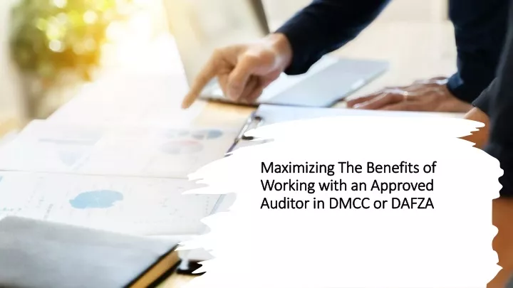 maximizing the benefits of working with an approved auditor in dmcc or dafza