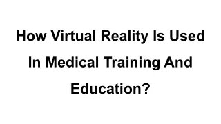 How Virtual Reality Is Used In Medical Training And Education_