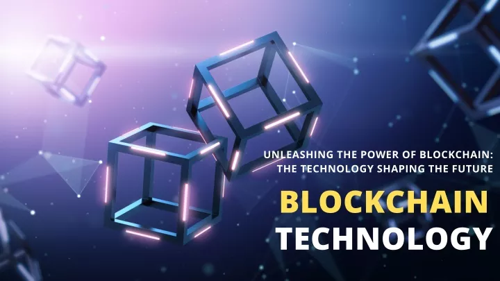 unleashing the power of blockchain the technology