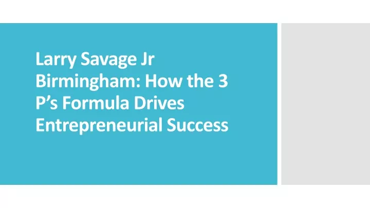 larry savage jr birmingham how the 3 p s formula drives entrepreneurial success