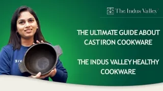 THE ULTIMATE GUIDE ABOUT CAST IRON COOKWARE: THE INDUS VALLEY HEALTHY COOKWARE