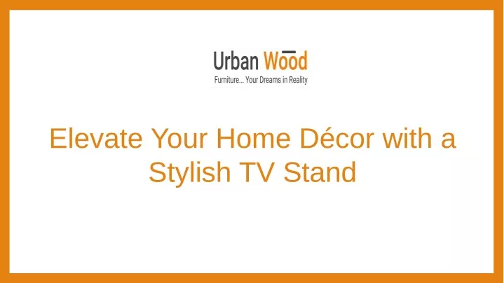 elevate your home d cor with a stylish tv stand