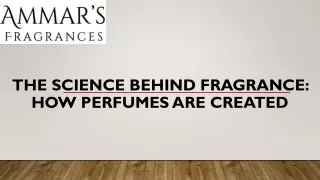 The Science Behind Fragrance: How Perfumes Are Created