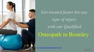 Get treated faster for any type of injury with our Qualified Osteopath in Bromle