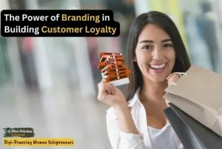 The Power of Branding in Building Customer Loyalty