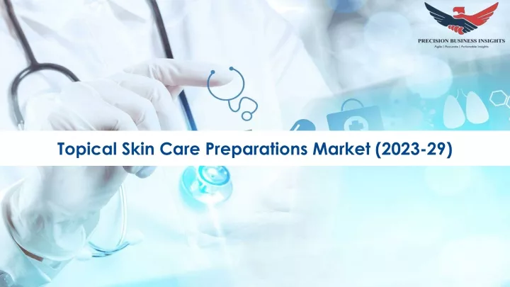 topical skin care preparations market 2023 29