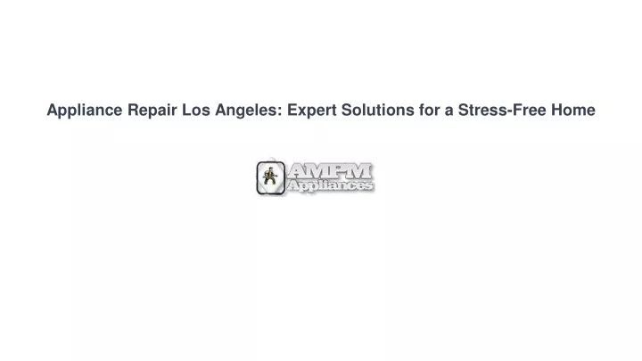 appliance repair los angeles expert solutions for a stress free home