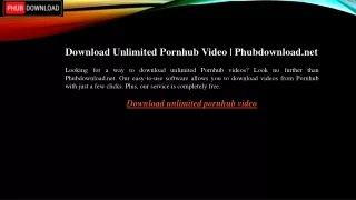 Download Unlimited Pornhub Video  Phubdownload.net