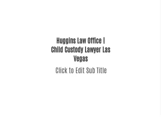 Huggins Law Office | Child Custody Lawyer Las Vegas