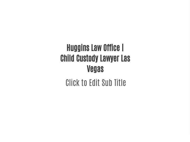 huggins law office child custody lawyer las vegas