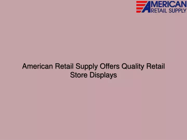 american retail supply offers quality retail