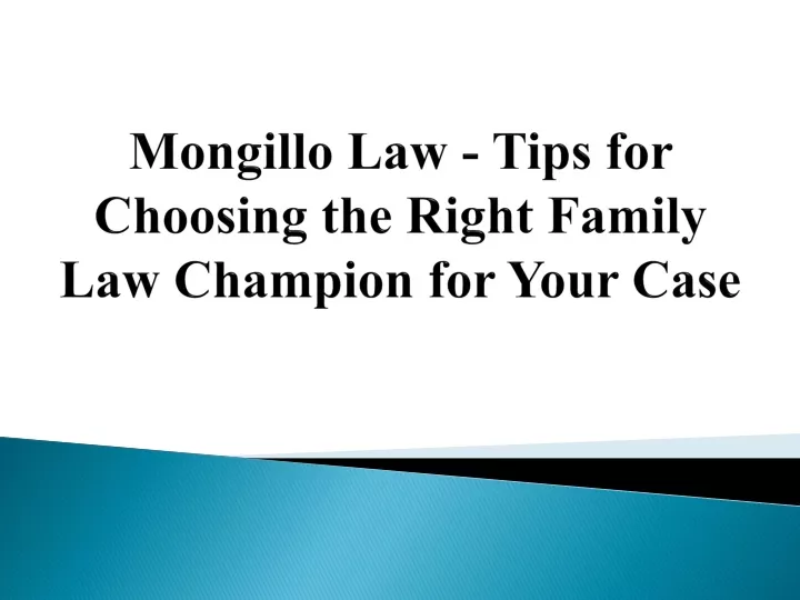 mongillo law tips for choosing the right family law champion for your case