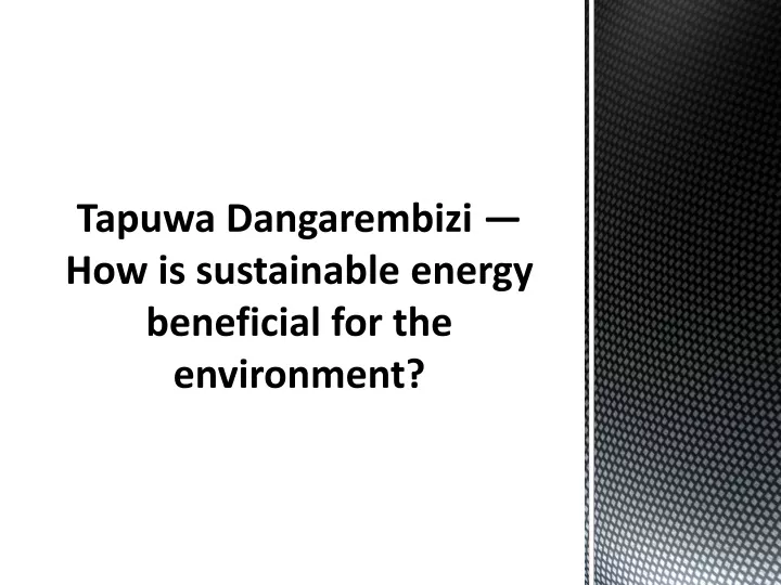 tapuwa dangarembizi how is sustainable energy beneficial for the environment