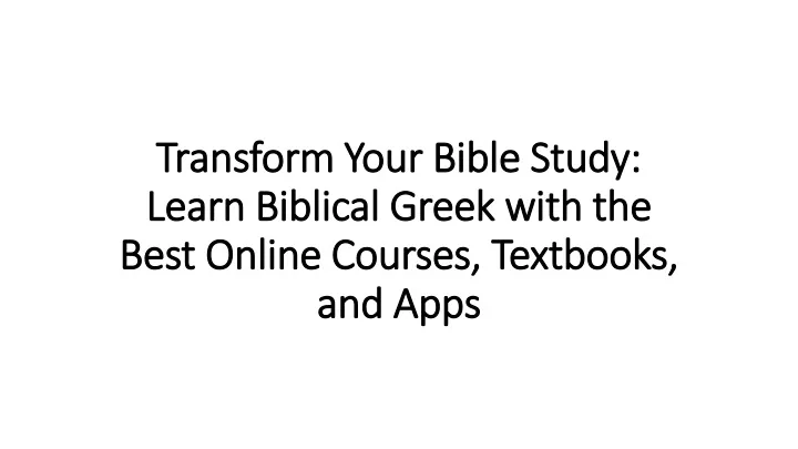 transform your bible study learn biblical greek with the best online courses textbooks and apps