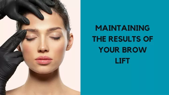 maintaining the results of your brow lift