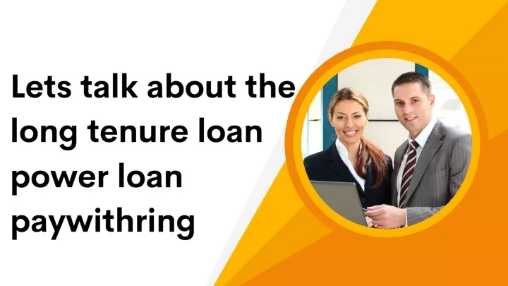 lets talk about the long tenure loan power loan