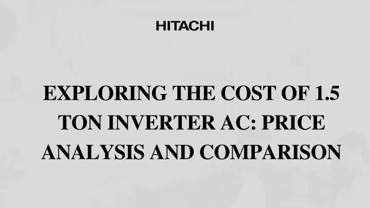exploring the cost of 1 5 ton inverter ac price analysis and comparison