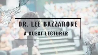 Dr. Lee Bazzarone - A Guest Lecturer