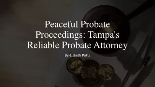 Peaceful Probate Proceedings Tampa's Reliable Probate Attorney​