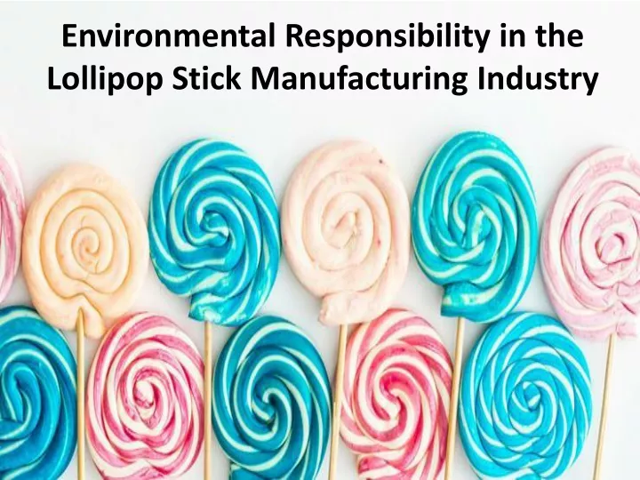 environmental responsibility in the lollipop stick manufacturing industry