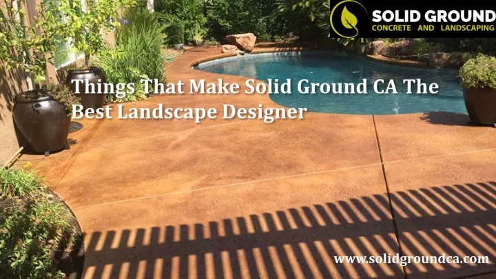 things that make solid ground ca the best landscape designer