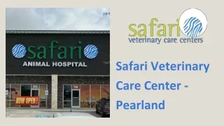 Safari Veterinary Care Centers - Pearland