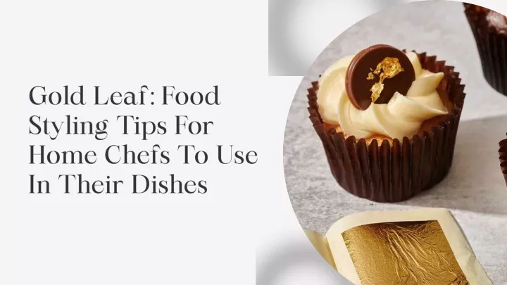 gold leaf food styling tips for home chefs