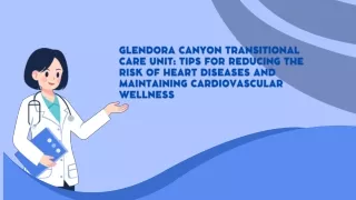 GLENDORA CANYON TRANSITIONAL CARE UNIT - HEART HEALTH  TIPS FOR REDUCING THE RISK OF HEART DISEASES AND MAINTAINING CARD