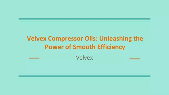 velvex compressor oils unleashing the power of smooth efficiency