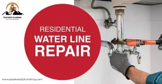 Peak West Plumbing – Best Residential Water Line Repair Service Provider