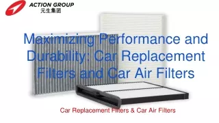 Maximizing Performance and Durability Car Replacement Filters and Car Air Filter