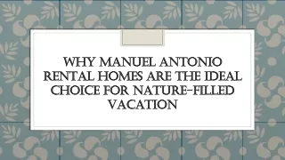 Why Manuel Antonio Rental Homes Are the Ideal Choice for Nature-Filled Vacation