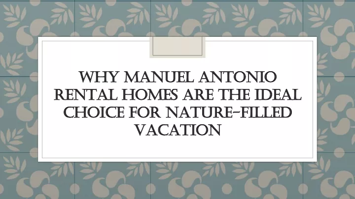why manuel antonio rental homes are the ideal choice for nature filled vacation