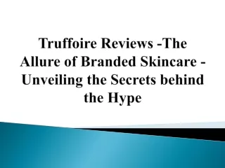 Truffoire Reviews -Branded Skincare - Unveiling the Secrets behind the Hype