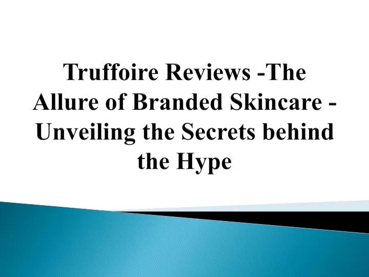 truffoire reviews the allure of branded skincare unveiling the secrets behind the hype