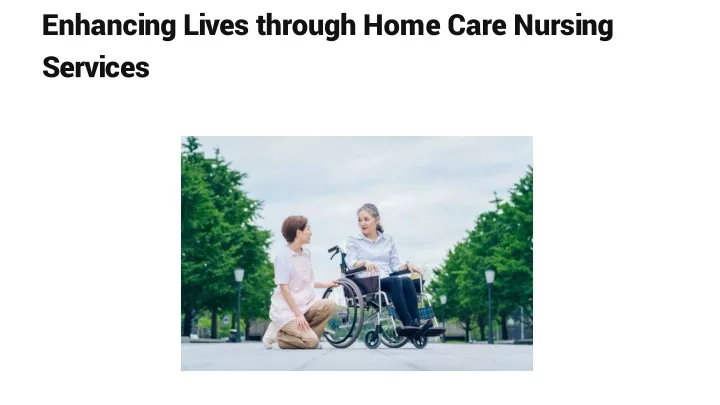 enhancing lives through home care nursing services