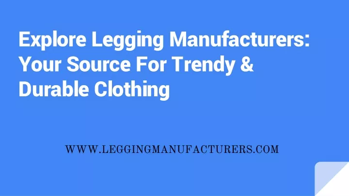 explore legging manufacturers your source for trendy durable clothing