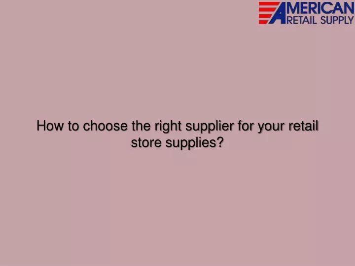 how to choose the right supplier for your retail