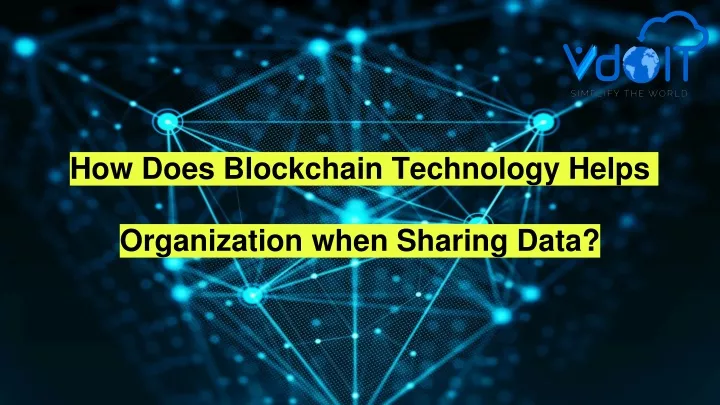 how does blockchain technology helps organization when sharing data