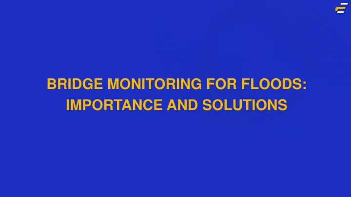 bridge monitoring for floods importance and solutions