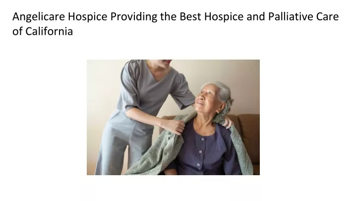 angelicare hospice providing the best hospice and palliative care of california