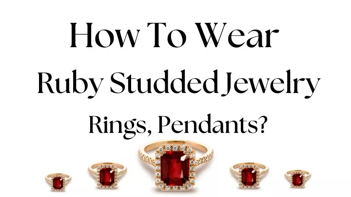 how to wear ruby studded jewelry rings pendants