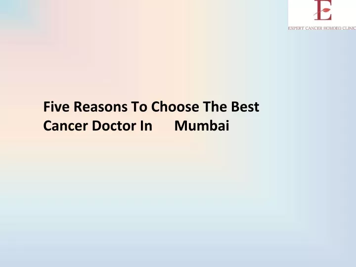 five reasons to choose the best cancer doctor in