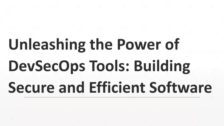 unleashing the power of devsecops tools building secure and efficient software