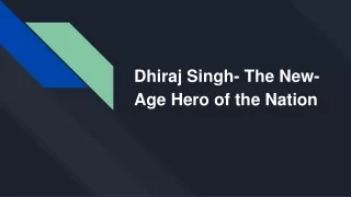 Dhiraj Singh- The New-Age Hero of the Nation
