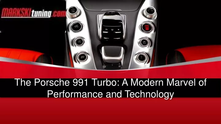 the porsche 991 turbo a modern marvel